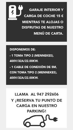 Mientras te alojas o disfrutas de nuestro ménu de carta. Garaje interior y Carga de coche 15€